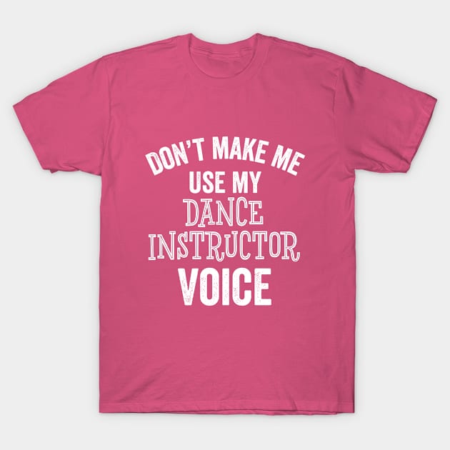 Dance Instructor Dancing Teacher Funny Ballet Jazz Recital Gift T-Shirt by HuntTreasures